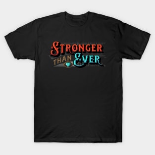 Stronger than Ever - Stronger than Yesterday - You Are Stronger Than You Think T-Shirt